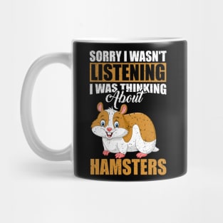 Sorry I wasn't Listening Thinking About Hamsters Mug